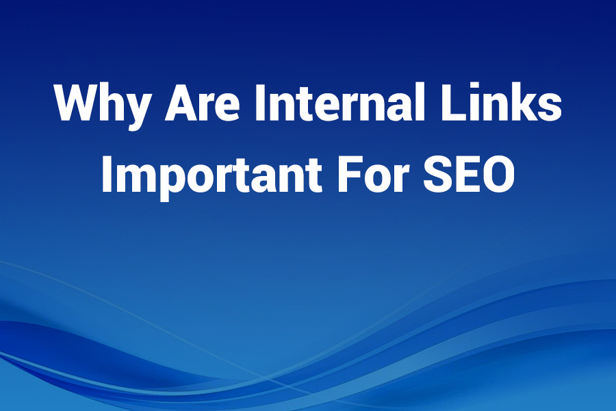 why are internal links important for seo