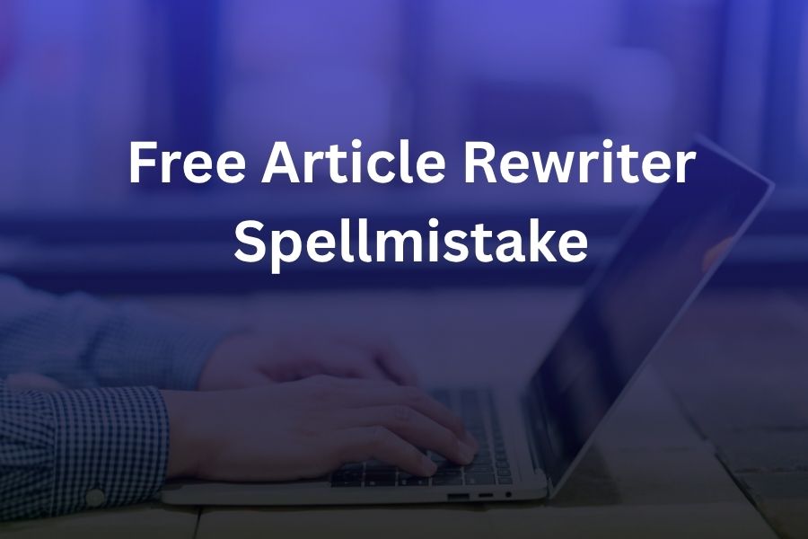 Free Article Rewriter Spellmistake